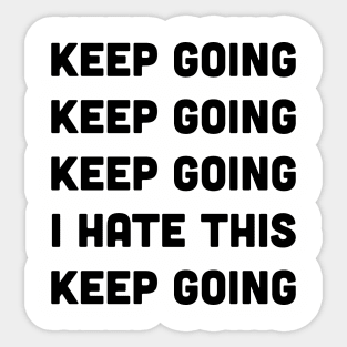 Keep Going I Hate This Keep Going Runners Sticker